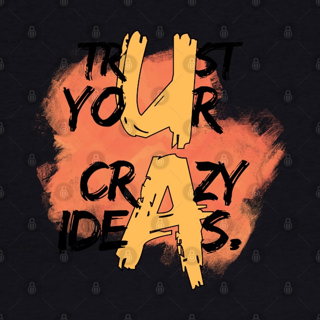 Trust your crazy ideas by ByuDesign15